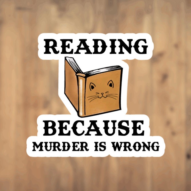 Reading Because Murder Is Wrong, Vinyl Sticker, Cat Face Book, Reading, Murder, Reader, Gift, Laptop, Tumbler, Funny, Phone Case